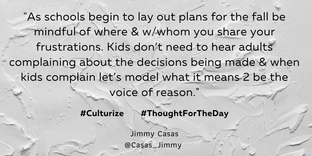 mjjohnson1216's tweet photo. "As schools begin to layout plans for the fall be mindful of where &amp; w/whom you share your frustrations. Kids don’t need to hear adults complaining about the decisions being made &amp; when kids complain let’s model what it means 2 be the voice of reason." #Culturize by @casas_jimmy https://t.co/vsqbPud4yd