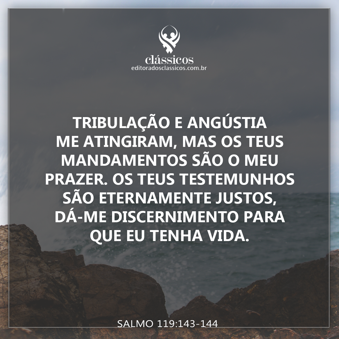 edclassicos's tweet photo. “Os sofrimentos e a ansiedade me atingem, mas os teus mandamentos me alegram. Os teus ensinamentos são sempre certos; dá-me entendimento, e continuarei vivo.” https://t.co/EBVdCIaClo