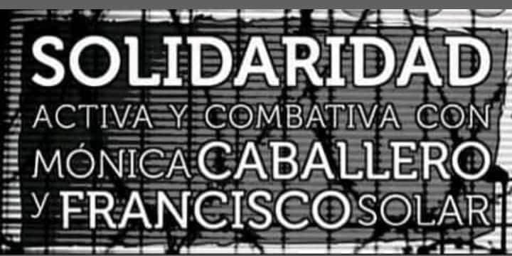 Agitación y solidaridad con Mónica Caballero y Francisco Solar!!!
Arriba lxs que luchan!!!
