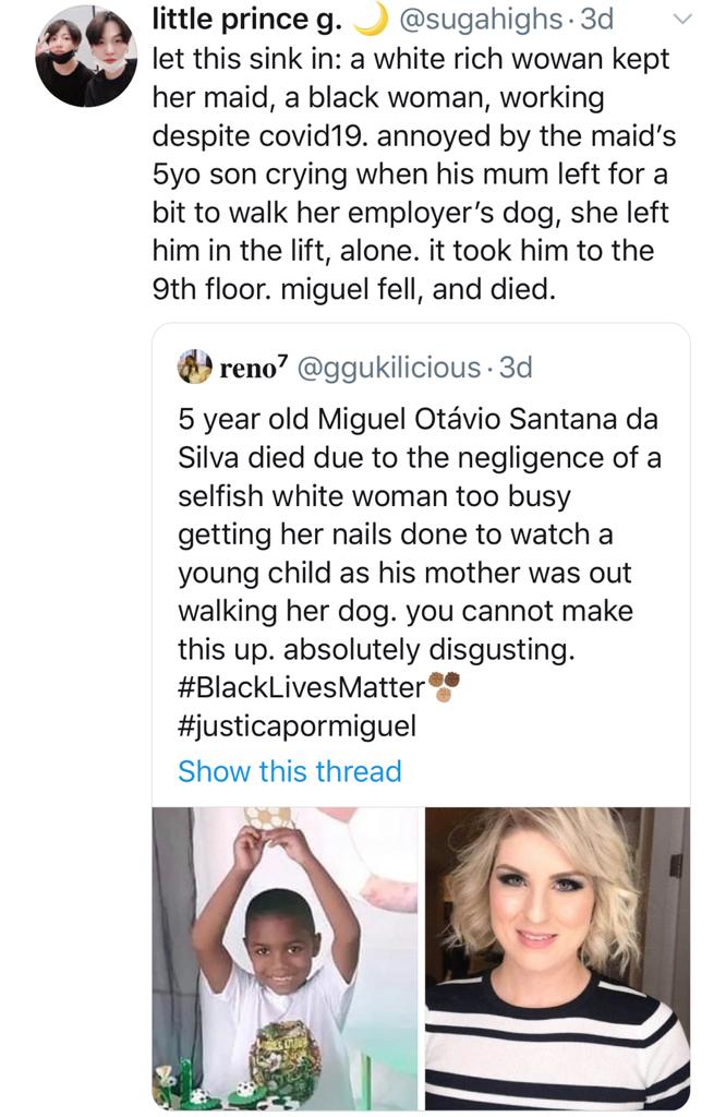 Recent: Brazilian white woman employer of Miguel's Black mom had to bring him to work. Bitch couldn't be bothered to watch Miguel for a few mins while his mom walked HER dog. Put Miguel in an elevator, pressed a random button. Miguel got off, fell to his death. She made bail.