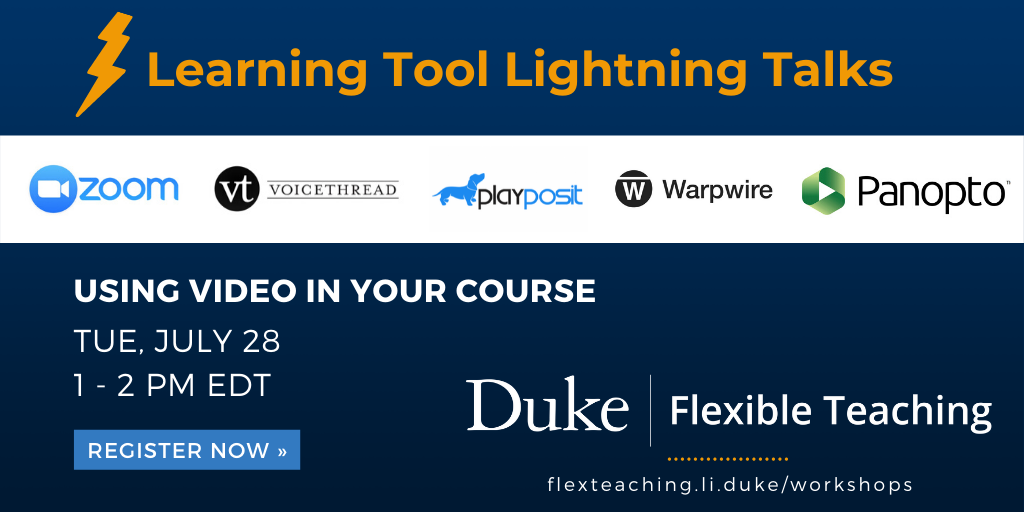 DukeLearning's tweet photo. Join us for our next Learning Tool Lightning Talk from 1-2 pm EDT on Tue, July 28 on "Using video in your course," which will feature short demos of @Zoom @voicethread @playposit @WarpwireInc &amp; @Panopto: https://t.co/4wDg5cg4uV  #DukeFlexTeach https://t.co/G5oCOjx1m8