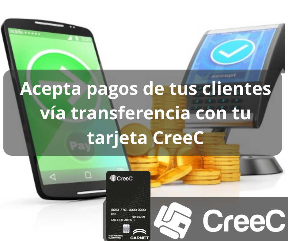 CreeC ofrece el servicio de pago vía transfer

Ponemos a su disposición el servicio de recepción de pagos vía transferencia electrónica
Con este servicio podrás cobrar a tus clientes mediante transferencia (SPEI)
… con una cuenta clabe ligada a tu tarjeta CreeC.