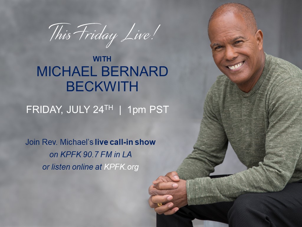 Join Rev. Michael today, Friday, July 24 at 1pm PT for his live, call-in radio show on KPFK 90.7FM and online at KPFK.org. He'll speak on current, engaging topics. Call the studio at 818-985-5735 with your questions! 93.7FM No.San Diego, 98.7FM Santa Barbara