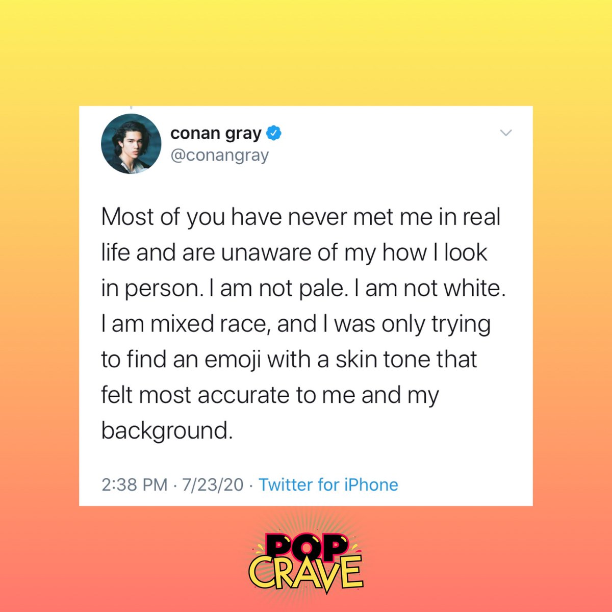 PopCrave's tweet photo. .@ConanGray addresses criticism of his use of tan emojis:

“I apologize to anybody who was hurt by my use of emojis that you believe are too dark for me to use. I am mixed race and I chose to use the emojis that I felt best represented my skin tone.” https://t.co/XmkLhLYtHe