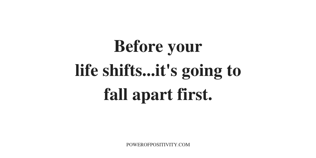LIVEpositivity's tweet photo. Before your life shifts...it's going to fall apart first. https://t.co/bffUcl1iu4
