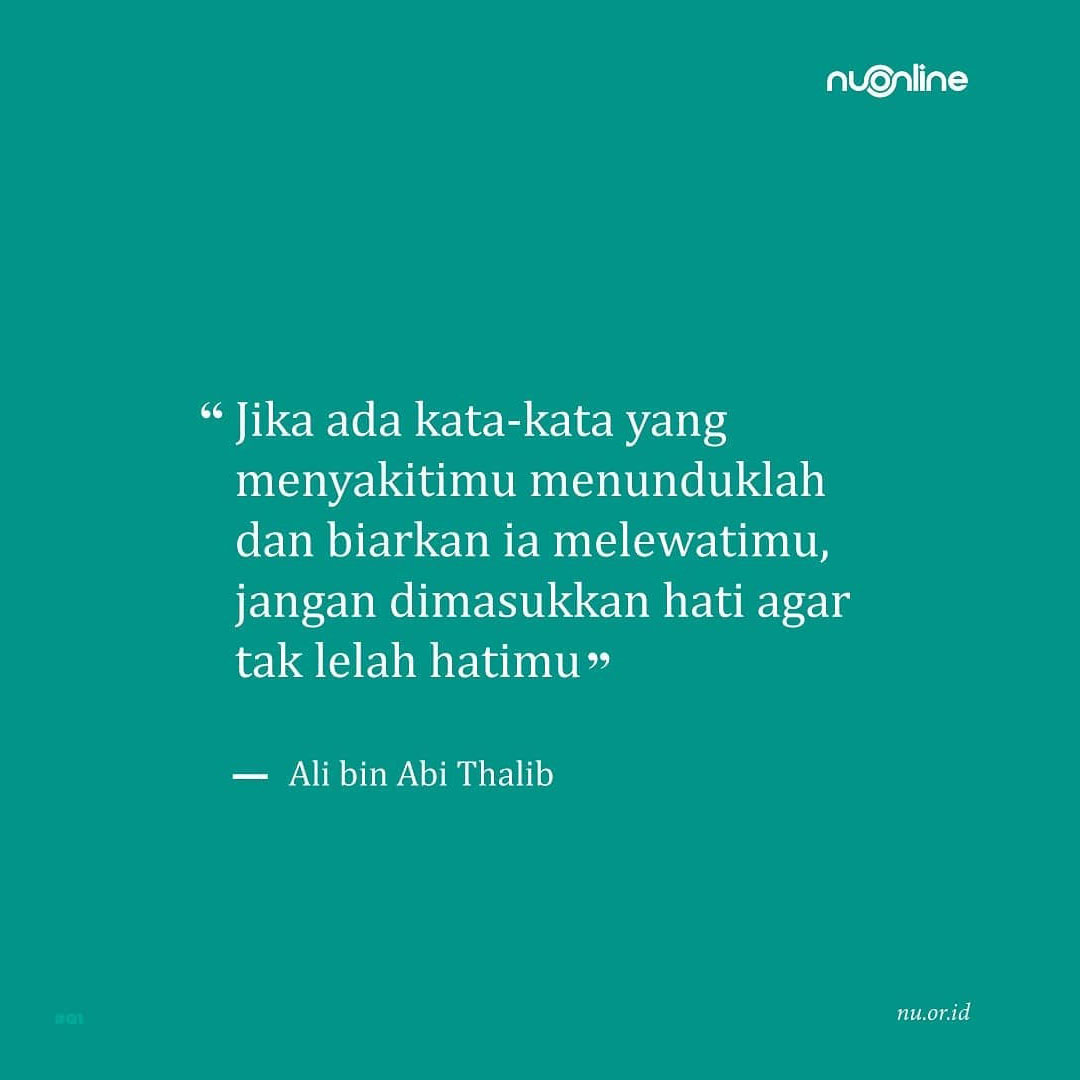 nu_online's tweet photo. "Jika ada kata-kata yang menyakitimu menunduklah dan biarkan ia melewatimu, jangan dimasukkan hati agar tak lelah hatimu." (Ali bin Abi Thalib) https://t.co/4RcMh9IDqT