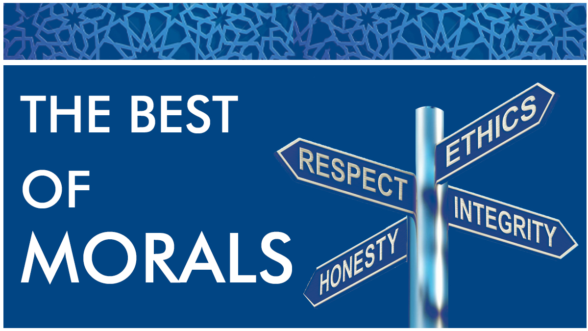 The Best of Morals: The Holy Founder of Islam ﷺ said: “I was sent to complete the best of morals.” It is obligatory for Muslims to improve their manners & to treat people gently. He said: Nothing will be put on man's scale on Resurrection Day better than good manners.