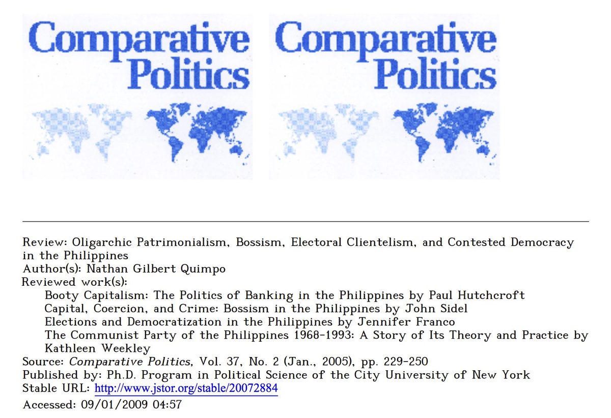 5. Quimpo's REVIEW: OLIGARCHIC PATRIMONIALISM, BOSSISM, ELECTORAL CLIENTELISM, AND CONTESTED DEMOCRACY IN THE PHILIPPINES, which is about the different (and dominant) frameworks making sense of Philippine politics. https://www.jstor.org/stable/20072884?origin=JSTOR-pdf&seq=1#metadata_info_tab_contents