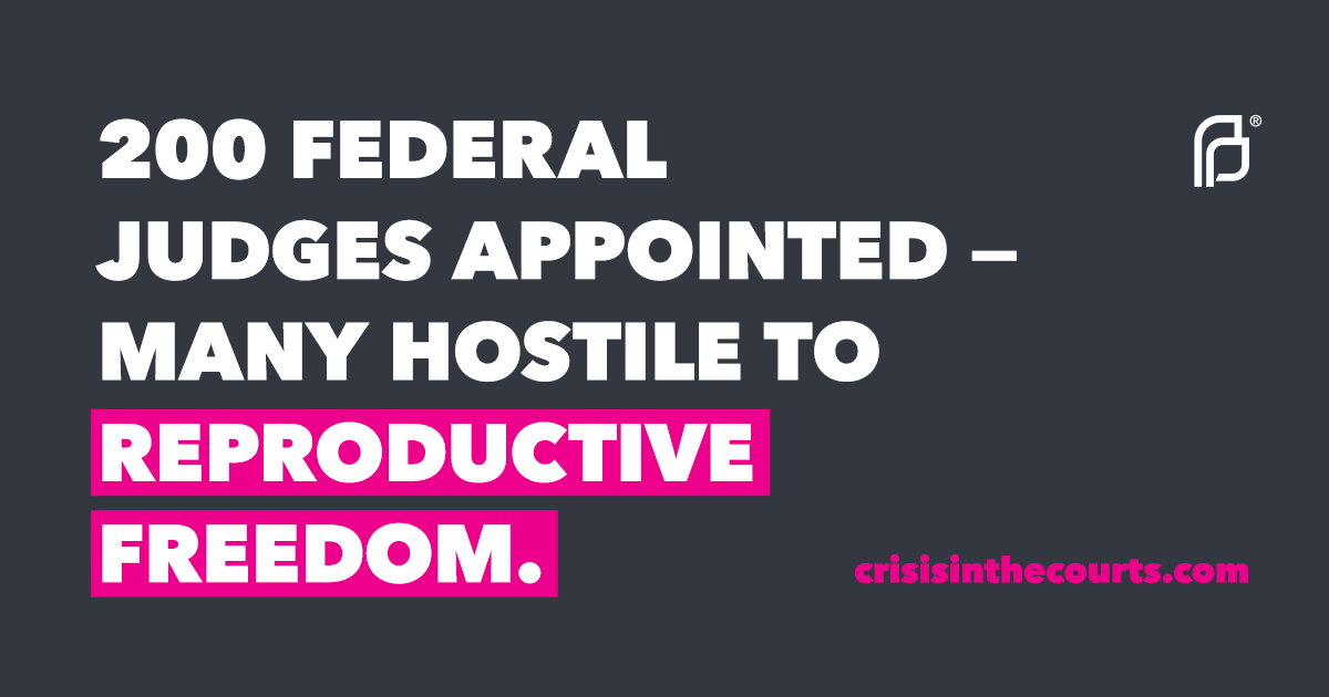Graphic reads: "200 federal judges appointed - many hostile to reproductive freedom." It also points to the website crisisinthecourts.com, which was created by Planned Parenthood.