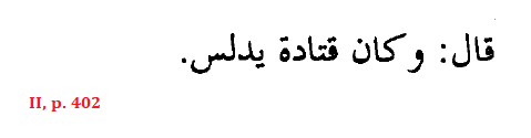 ʾAbū Ḥātim al-Rāzī (Persian Hadith critic): “Qatādah used to deceive [in his Hadith].”