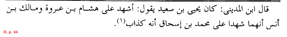 Yaḥyá b. Saʿīd al-Qaṭṭān (Basran Hadith critic): “I attest that Hišām b. ʿUrwah and Mālik b. ʾAnas attested that Muḥammad b. ʾIsḥāq is a liar!”