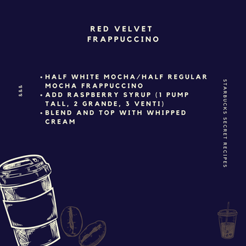 20. Red Velvet FrappuccinoThis frappuccino is a raspberry chocolate delight that is sure to please your taste buds.It sounds simple, but something about it is just so delightfully refreshing!