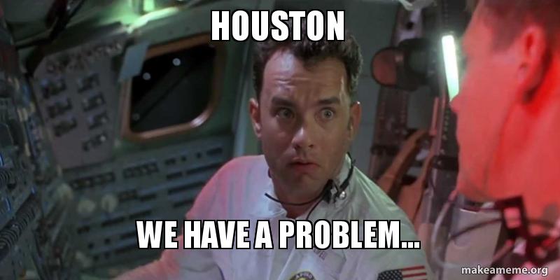 New got problems. .Хьюстон we have a problem. Houston we have a problem Мем. У нас проблемы Мем. Аполлон 13 Хьюстон у нас проблемы.
