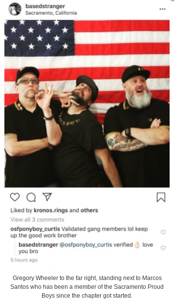 New On Our Site: white nationalist, Gregory Wheeler of Sacramento also a member of the Proud Boys.In the following article you’ll see where Greg Wheeler works, lives, what his affiliations are and why this Proud Boy is particularly concerning - https://antifasac.blackblogs.org/2020/08/09/white-nationalist-gregory-wheeler-of-sacramento-also-a-member-of-the-proud-boys/