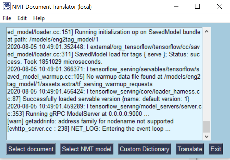 mydutchpal's tweet photo. We are working to get all the behind-the-scenes stuff for our NMT "in the box" solution (no Cloud, WAN or LAN) . The screenshot below shows the TensorFlow model server getting loaded from our GUI. #OpenNMT #machinetranslation # TensorFlow #PySimpleGUI https://t.co/lNCDTO0lkc