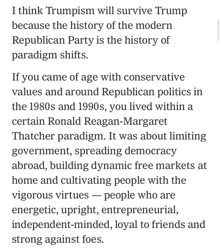 Brooks thinks Trumpism will outlast Trump. I think an aspect of not backing down to an opponent, which ironically was a feature of Reaganism, will survive. ...but yes, the GOP has a history of paradigm shifts. Nixon to Reagan wasn’t long.