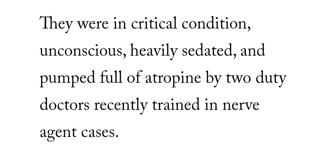 9. Atropine is itself toxic and must be carefully administered in cases of organophosphate (nerve agent) poisoning. But the medics who treated the Skripals had no reason to diagnose or treat for such a possibility for at least 36hrs, as they told the BBC: 