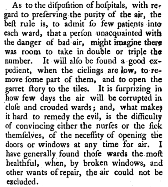 Let's start with Pringle's 1749 book about army medicine. Some quick highlights:- Avoid pent up air (pic 1)- The more fresh air, the better (pic 2)- Set up hospitals in the most spacious buildings you can, with fewest patients, and best airflow. Broken windows are good.