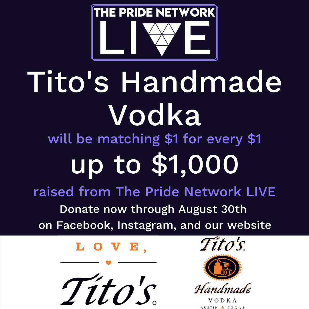 Titos Handmade Vodka will be matching $1 for $1 up to $1,000 of donations made to The Pride Network LIVE donation drives! Donations can be made now through Aug. 31 on our Facebook, Instagram, &amp; website. 
Thank you again <a href="/TitosVodka/">TitosVodka</a> for sponsoring this event!