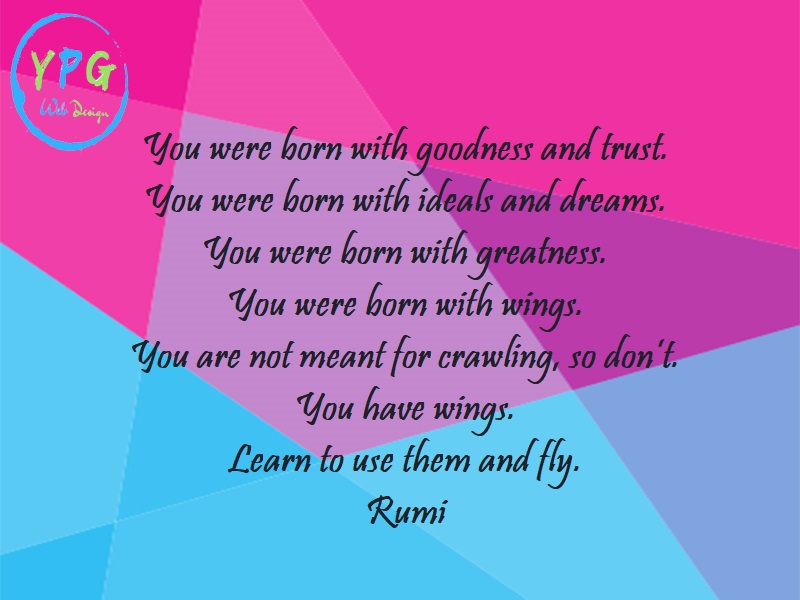 YPGWebDesign's tweet photo. You were born with potential. 
You were born with goodness and trust. 
You were born with ideals and dreams. 
You were born with greatness. 
You were born with wings. 
You are not meant for crawling, so don’t. 
You have wings. 
Learn to use them and fly.” https://t.co/hwB6K3F1be