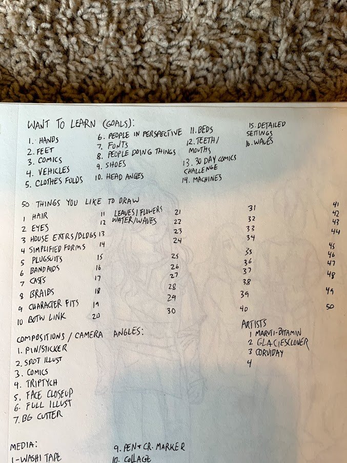 Step 3: Learned this from  @sleuthysaturn! Make lists of things you want to try: the first page of my sketchbook is just lists of ideas. I've attached pics of my lists; when I don't know what to draw, I pick a list, pick what looks fun from that list (or use an RNG), and go.
