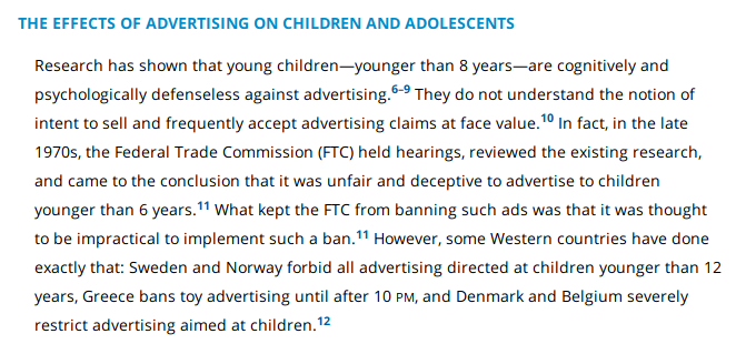 "In the late 1970s, the Federal Trade Commission (FTC) held hearings, reviewed the existing research, and came to the conclusion that it was unfair and deceptive to advertise to children younger than 6 years." But it called a ban impractical.  https://pediatrics.aappublications.org/content/118/6/2563#ref-11