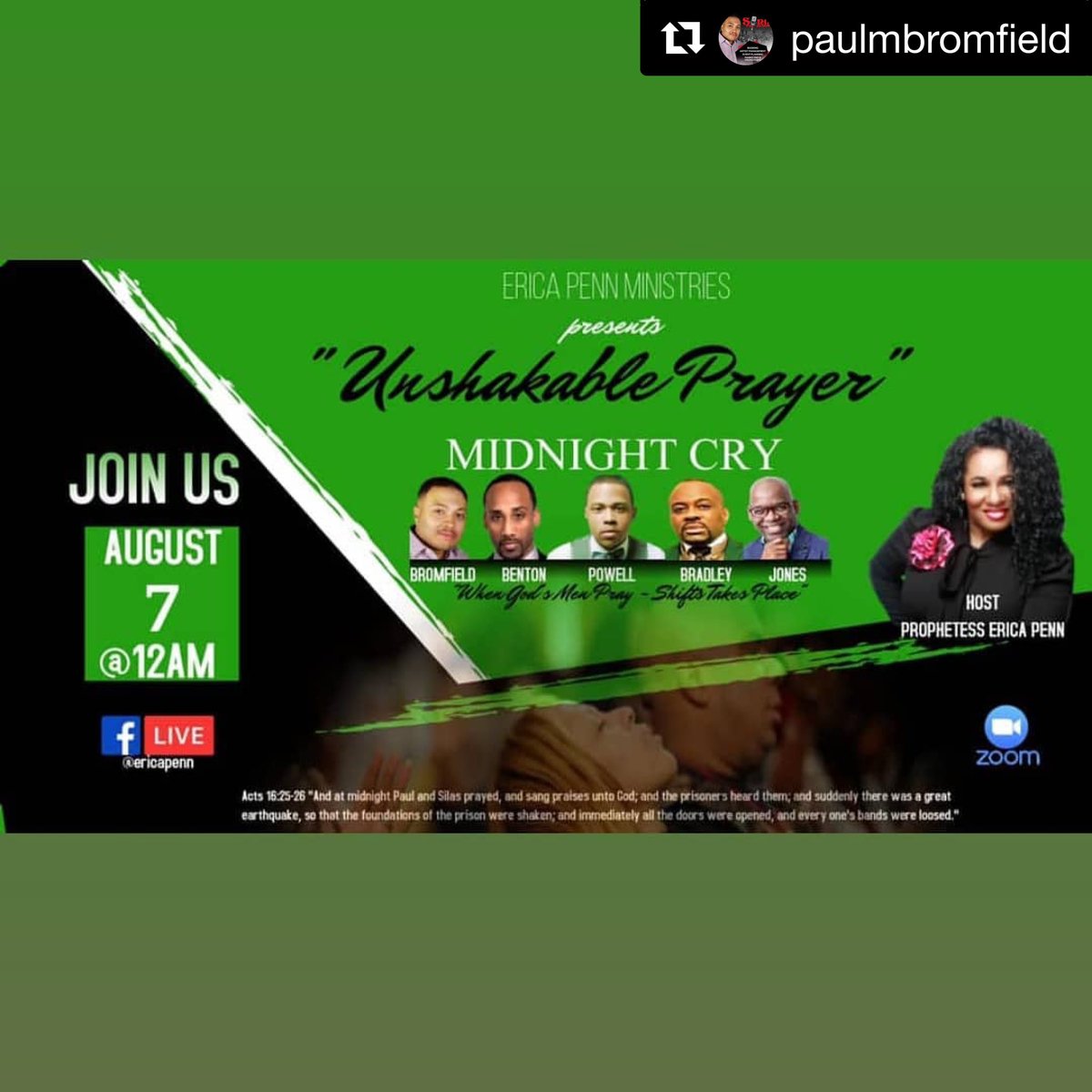#Repost @paulmbromfield with <a href="/get_repost/">Repost</a>
・・・
Friday August 7th at Midnight an "Unshakable Prayer" I will be one of the intercessors along with Elder Keith Benton, @jpowellcollection, <a href="/dr/">Dan Rowden</a>.courtneybradley and <a href="/prophetsjones/">Sylvester Jones</a> hosted by <a href="/ericapenn1/">Erica penn</a>.