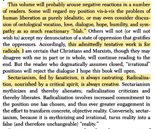 Sectarianism, fed by fanaticism, is always castrating. Radicalization, nourished by a critical spirit, is always creative.  #Freire