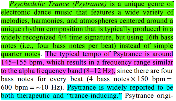 Psytrance adalah salah satu genre musik yang unik dari EDM yang memiliki berbagai macam melodi, harmoni, dan komposisi ritme yang unik. Tempo yang khas dari psytrance mendekati frekuensi dari gelombang alfa otak. Psytrance sudah banyak digunakan pada pengobatan dan menenangkan.