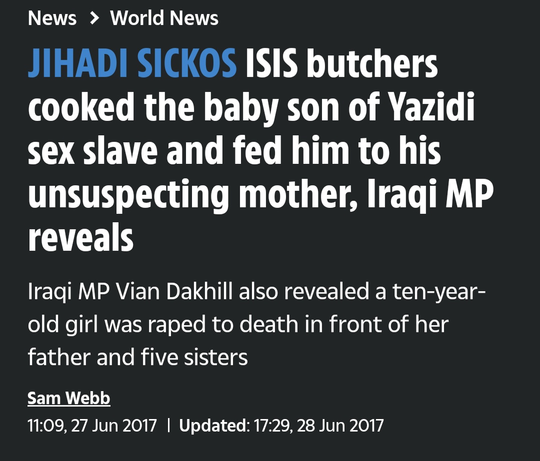 Islamic States butchers cooked the baby son of a  #Yazidi sex selve held captive in a cellar & fed him to his unsuspecting & starving mother. Iraqi MP Vian Dakhill revealed in an emotional interview.24/n