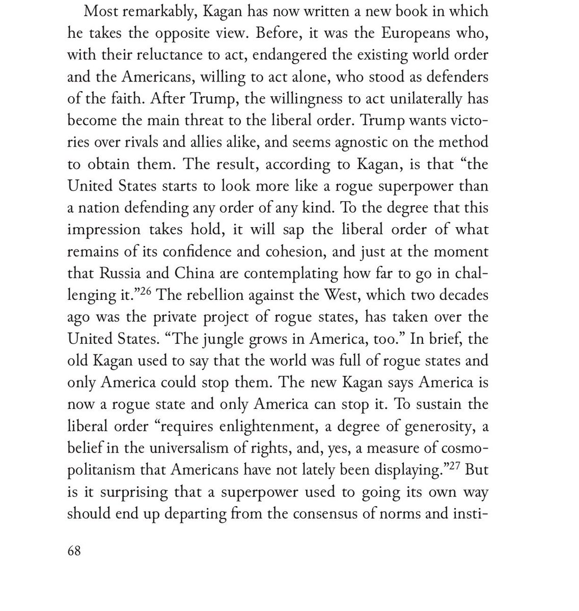 In brief, the old Kagan used to say that the world was full of rogue states and only America could stop them. The new Kagan says America is now a rogue state and only America can stop it.