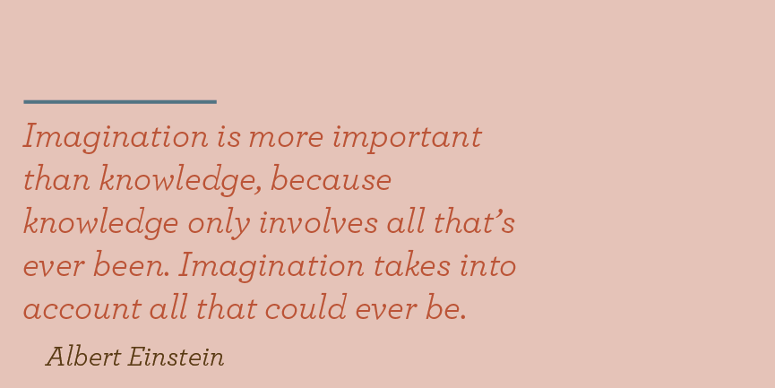 TimElmore's tweet photo. "Imagination is more important than knowledge, because knowledge only involves all that's ever been. Imagination takes into account all that could ever be." – Albert Einstein https://t.co/6wti82zRyt