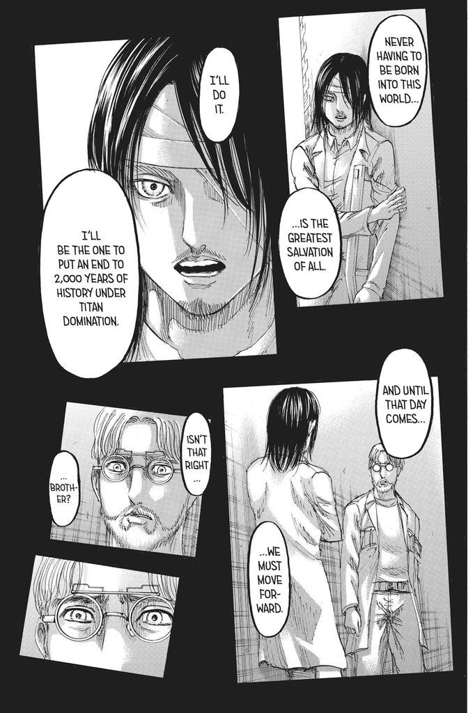 In 115, we see Eren speaking to Zeke about his plan, in which Eren pretends to agree with. However, I don’t think that all of Eren’s words were lies. Specifically, the point he made about wanting to put an end to the 2000 year history of Titan rule