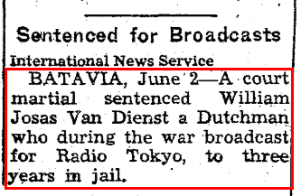 Further confirmation that W. J. van Dienst's letter was definitely a genuine letter: on June 2, 1948 William Josas van Dienst was sentenced for his participation in Radio Tokyo. Does this mean all of the other letters were likely also genuine? Were they from similar people?