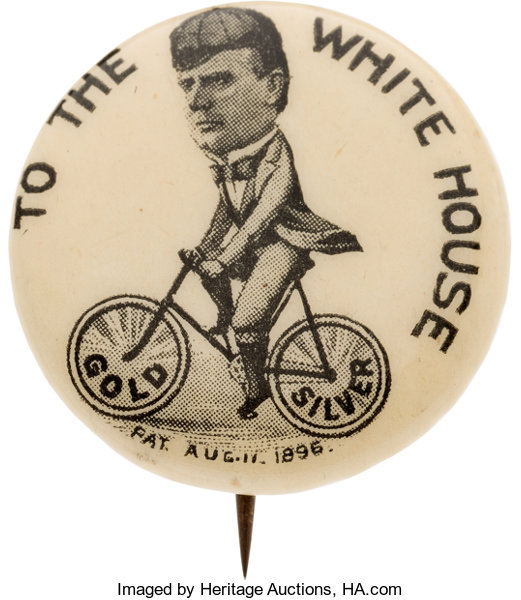 Next is William McKinley. McKinley had his very own campaign button of him riding a bike to the White House with silver and gold wheels, back in the days when we were arguing about fiat currency.