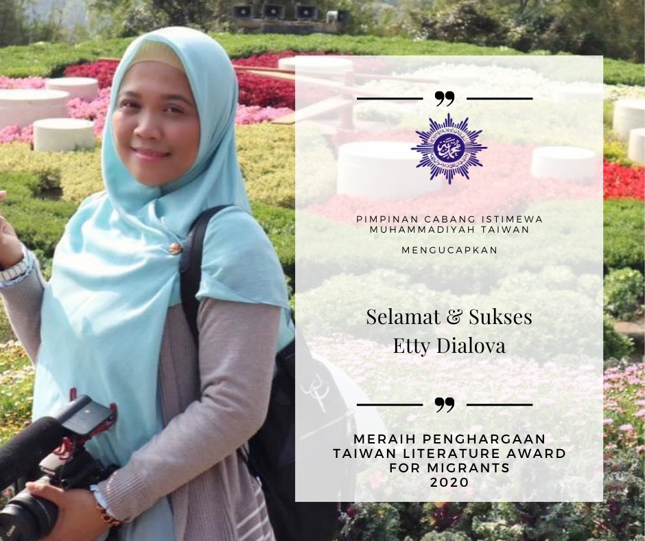 Pimpinan Cabang Istimewa Muhammadiyah (PCIM) Taiwan mengucapkan selamat kepada : Eti Nurhalimah (Etty Dialova) atas raihan prestasinya menjadi Juara dalam 2 kategori perlombaan Taiwan Literature Award for Migrants 2020.