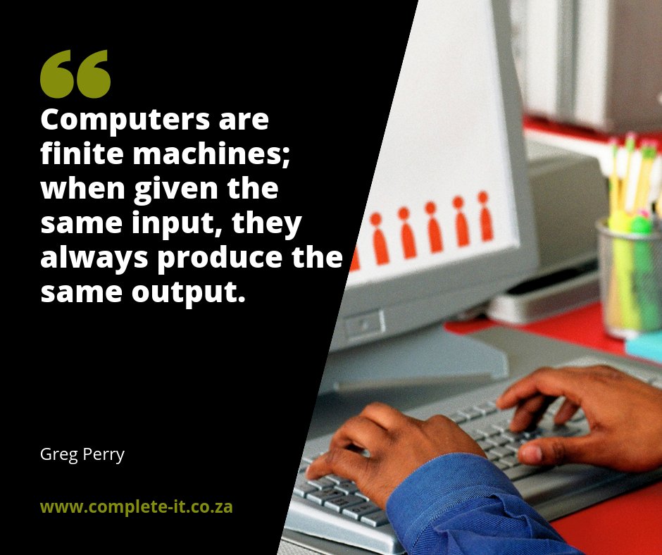 CompleteITCT's tweet image. Computers are finite machines; when given the same input, they always produce the same output.  
#computerlove #completecomputers #computerinspiration #inspirationalquotes #inspiration #lovecomputers #geek #tech #techie #techlove #computerlove #computers #laptops