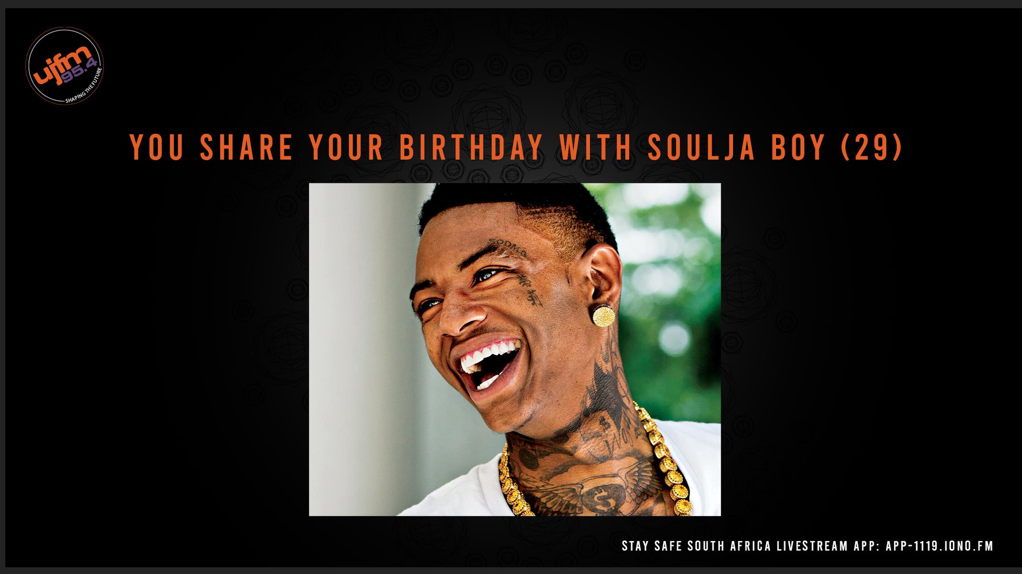 Happy birthday to every one that has a birthday today you share your

Birthday with Soulja Boy (29) 