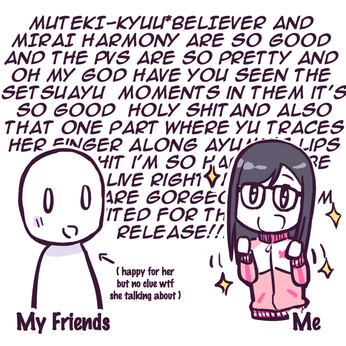me:
my poor love live friends who are mainly into μ's/aqours: 