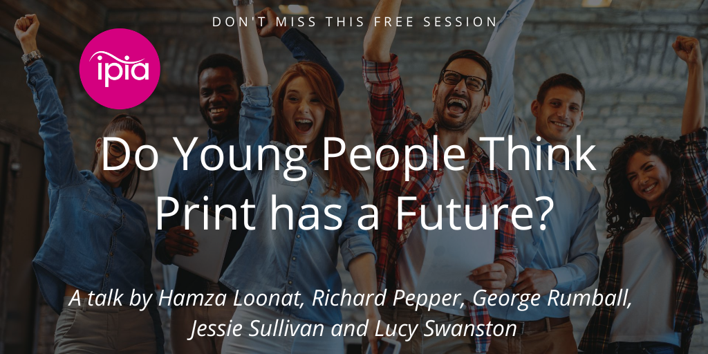 IPIA_org's tweet photo. Print Futures apprentices, Generation Z young adults & CEO of Funky Pigeon - Richard Pepper, explore what future generations think about print. #PunchBackPrint - The IPIA's FREE online Conference. This session: 5 August 2020, 3:00 pm BOOK YOUR PLACE! https://t.co/O3b3tZfMJy https://t.co/ISLO208tFr