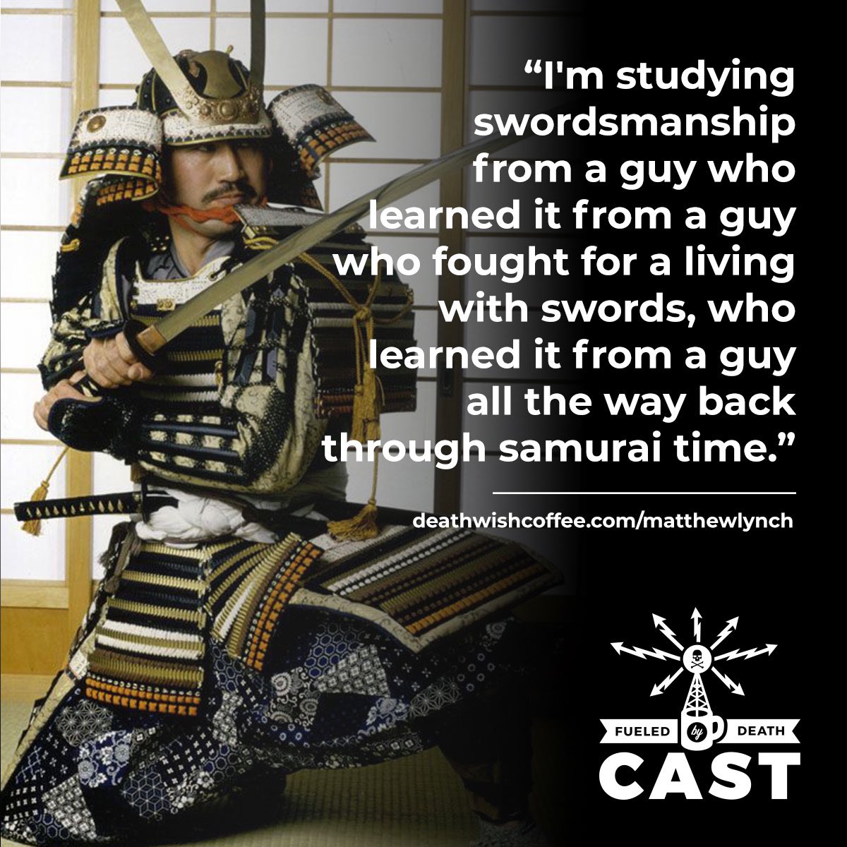 Find out the whole story from Swordmaster Matthew Lynch on <a href="/fueled_by_death/">Fueled By Death Cast</a> on Apple, Spotify, I Heart Radio, and deathwishcoffee.com/matthewlynch