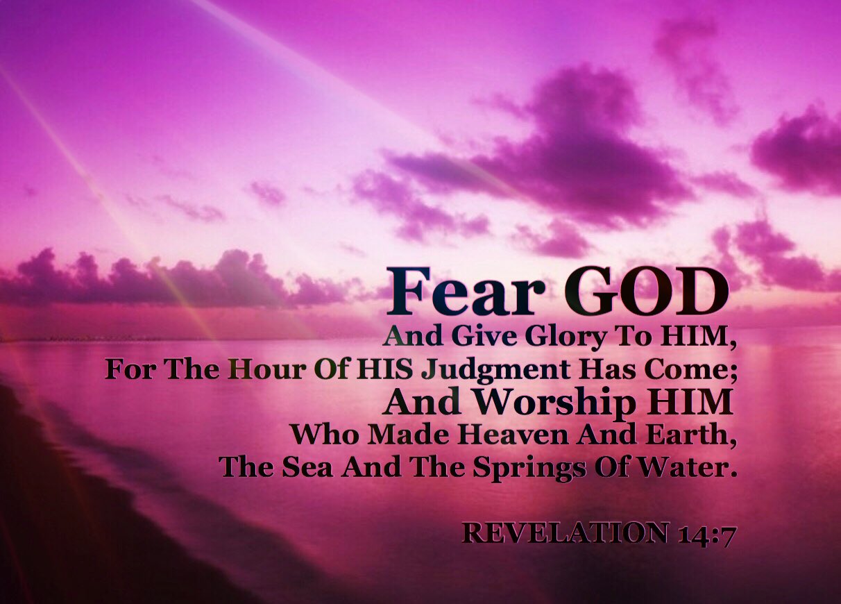 fear god and give glory to him for the hour of his judgment is come