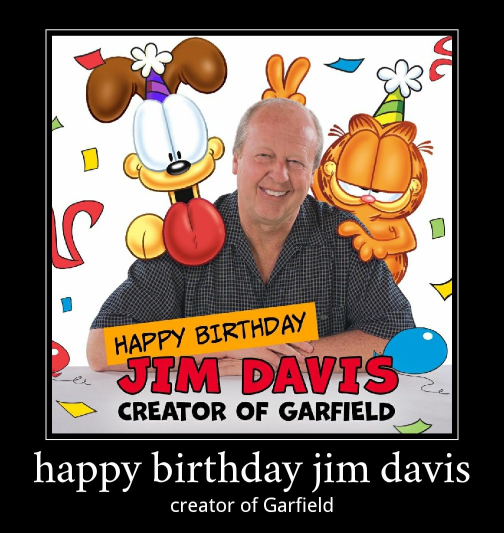  happy birthday jim davis
Creator of Garfield 