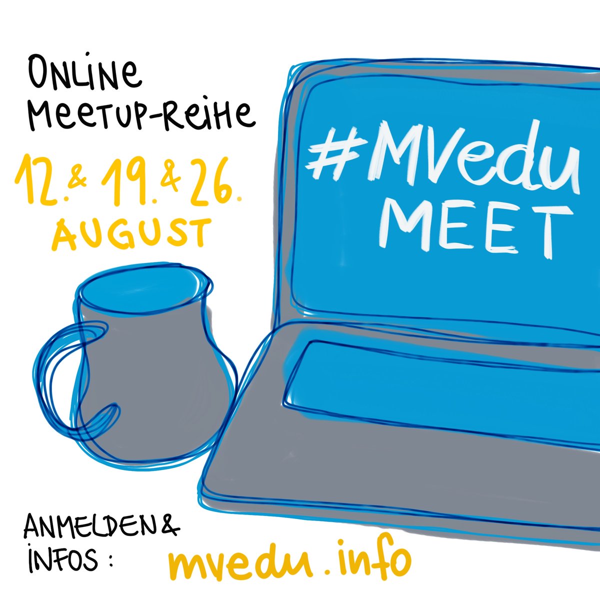 Zeichnung: Notebook und Kaffeetasse. Dazu die Infos: Online-Meetup-Reihe: 12. & 19. & 26. August. Anmelden und Infos unter https://mvedu.info 