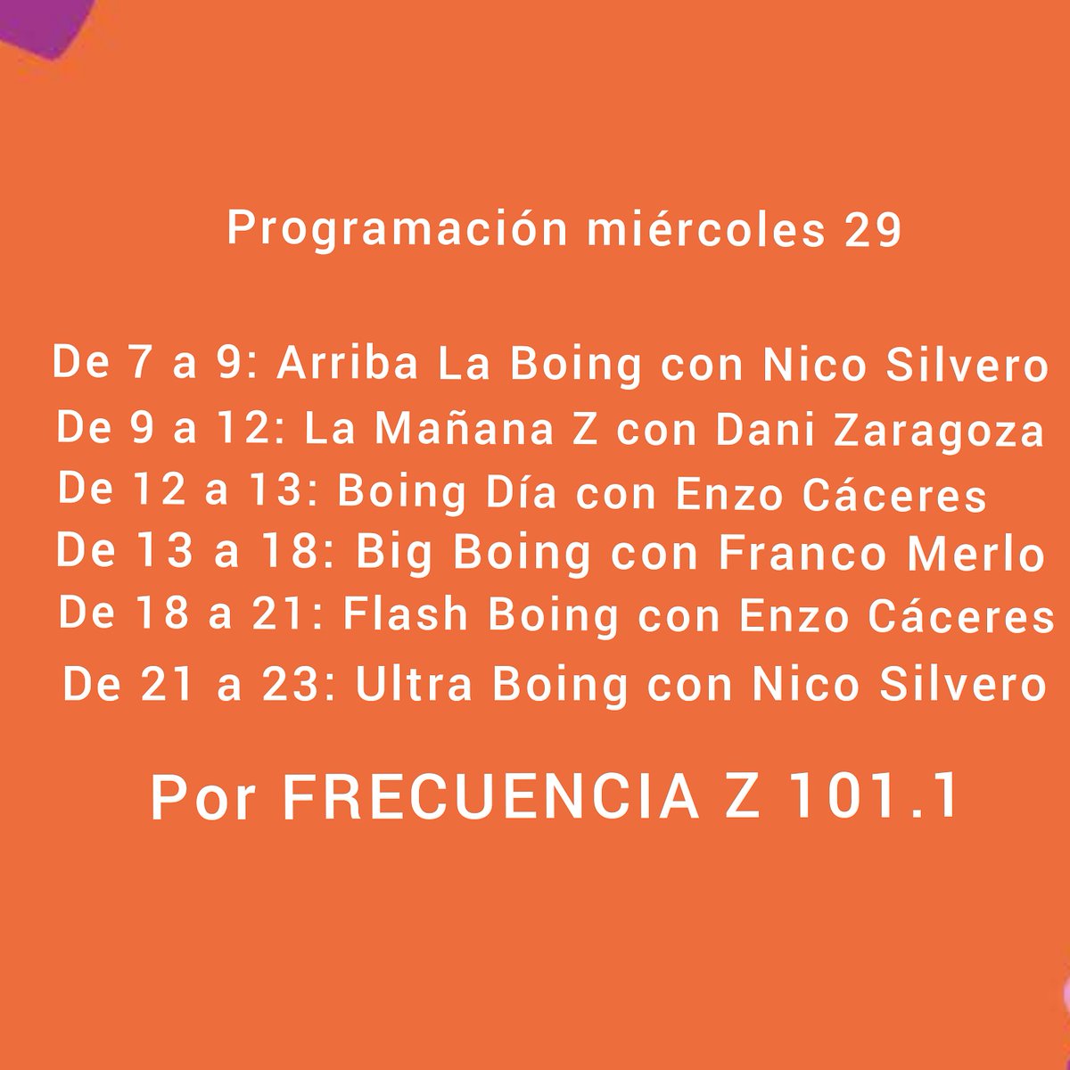 FrecuenciaZ's tweet photo. Promediamos la semana en la Z:

7 a 9: #ArribaLaBoing con @NicoSilvero1 

De 9 a 12: #LaMañanaZ con @LocutorDani

De 12 a 13: #BoingDía con @EnzoCaceres 

De 13 a 18: #BigBoing con @francomerlo

De 18 a 21: #FlashBoing con @EnzoCaceres

De 21 a 23: #Ultraboing con @NicoSilvero1 https://t.co/SR6V4WGGMQ