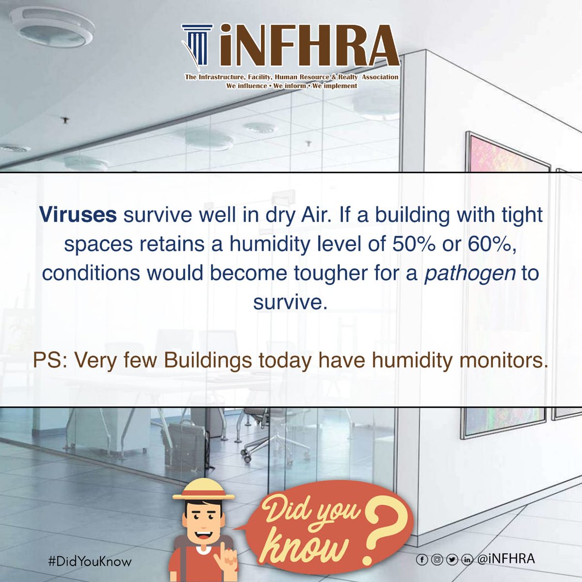 Did you know that Viruses can survive well in dry air and if a humidity level is maintained between 50-60% it becomes tougher for the deadly pathogen to survive. Buildings should consider prioritising humidity monitors to maintain a safe environment. 

#iNFHRA #didyouknow