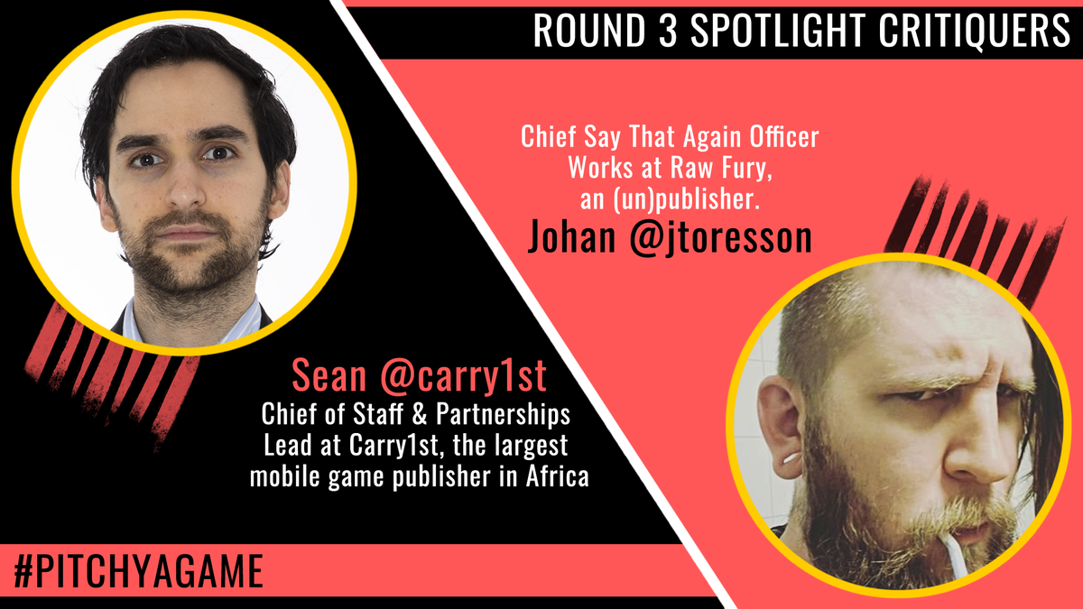 Image shows two photos of the two spotlighters that are helping #PitchYaGame today, Sean @carry1st and Johan @jtoresson of @rawfury. The title of the image is Round 3 Spotlight Critiquers. In the bottom left of the image is the hashtag #PitchYaGame.
Sean's bio on the left side reads: Chief of Staff & Partnerships Lead at Carry1st, the largest mobile game publisher in Africa.
Johan's bio on the right side reads: Chief Say That Again Officer, Works at Raw Fury, an (un)publisher.
The colours in the image are prediminantly black, red and white, which circle yellow borders round the circular photos of the two spotlighters.