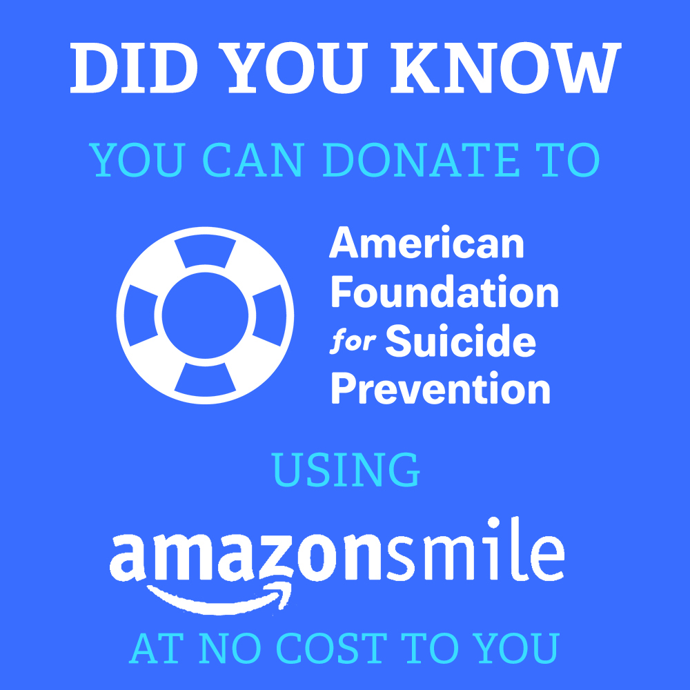 Did you know that you can raise money for the American Foundation for Suicide Prevention with your everyday purchases on Amazon? Check out our Facebook page or Instagram for instructions!