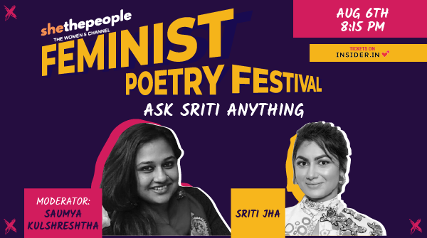 SheThePeople's tweet photo. Register for our Feminist Poetry Festival and attend the session on "Ask Sriti Anything" @sritianne to be moderated by @Saumyakul on 6 August at 8:15 pm. Register here - https://t.co/SnMsvbrfvv https://t.co/LUNRXhpinJ