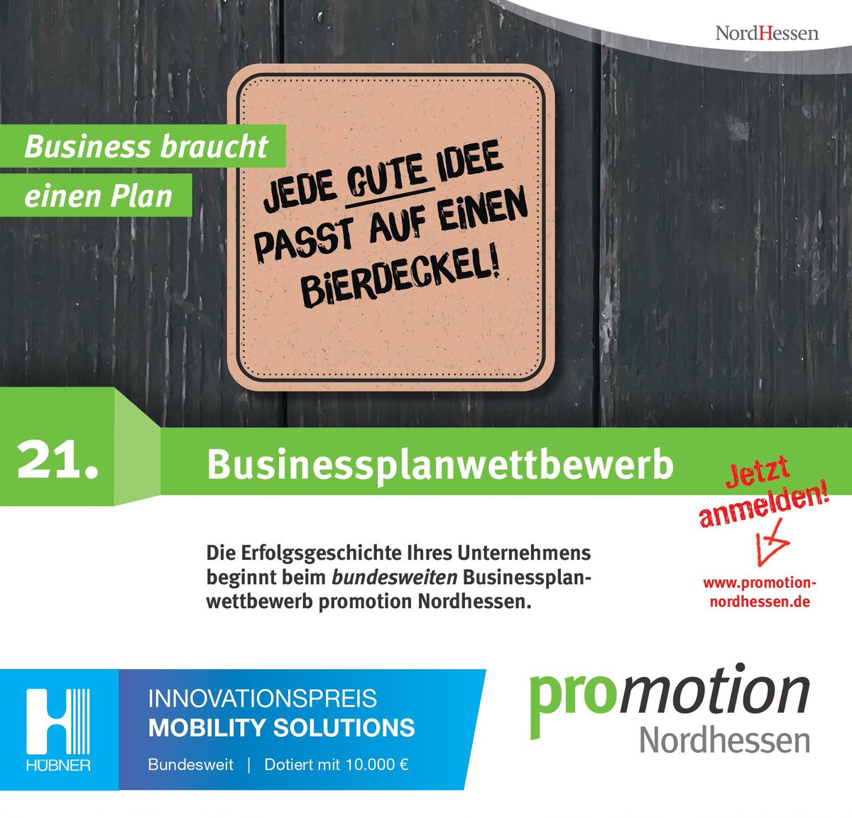 HÜBNER schreibt 2020 zum 8. Mal den Innovationspreis "Mobility Solutions" aus. 
Ob Verkehrskonzepte, Verkehrs- o. Fahrzeugtechnik, Mobilitätskonzepte - senden Sie uns Ihr Innovationskonzept zu und gewinnen Sie 10.000€!
Anmeldung unter promotion-nordhessen.de